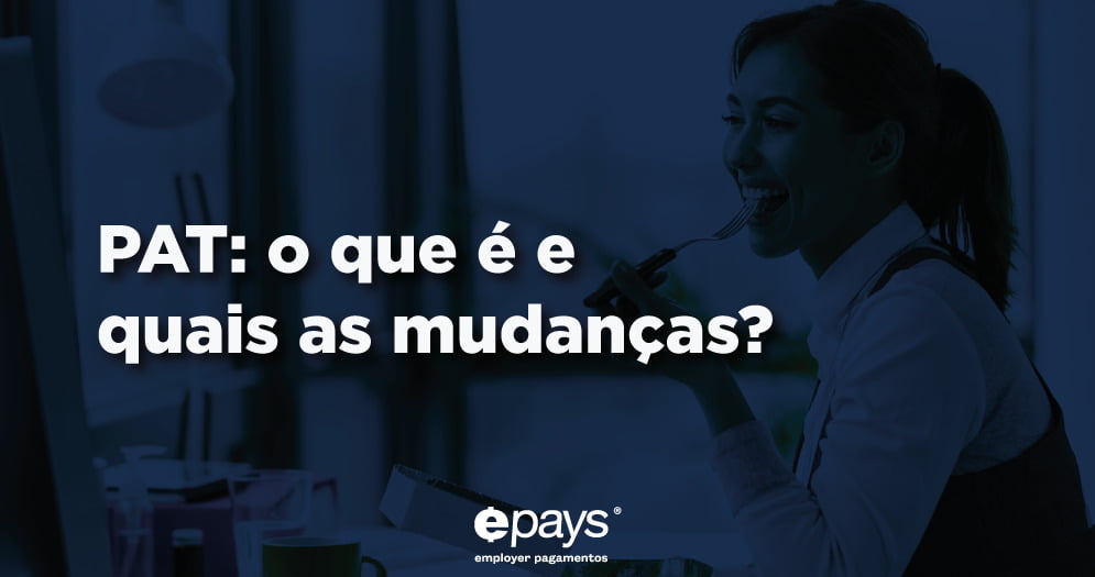 Programa de Alimentação do Trabalhador História do programa Benefícios alimentícios do PAT Mudanças no PAT Cadastro no PAT