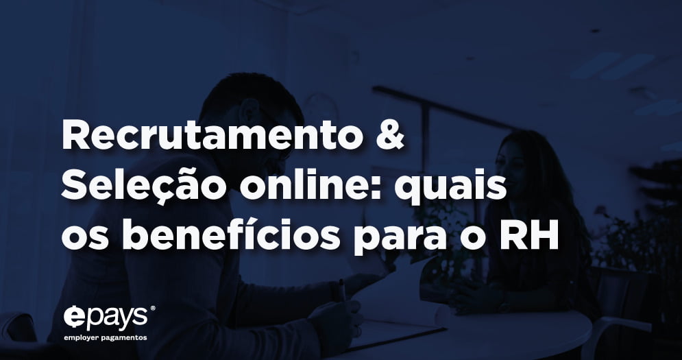 Acesso e conveniência Automação de processos Melhoria na qualidade do processo de seleção Segurança dos dados Módulo de Recrutamento & Seleção do Epays